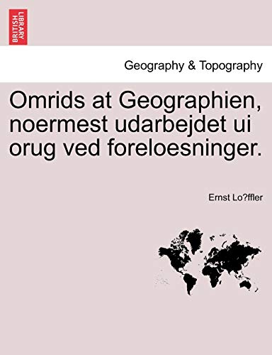Omrids at Geographien, Noermest Udarbejdet Ui Orug Ved Foreloesninger. (Paperback) - Ernst Lo Ffler