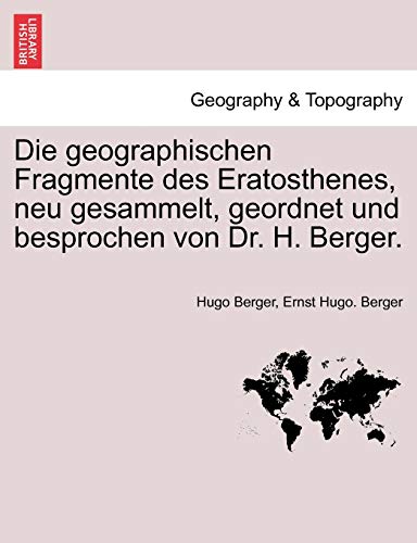 Imagen de archivo de Die geographischen Fragmente des Eratosthenes, neu gesammelt, geordnet und besprochen von Dr H Berger a la venta por PBShop.store US
