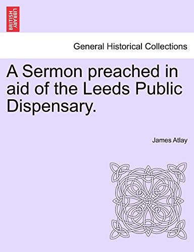 Stock image for A Sermon Preached in Aid of the Leeds Public Dispensary. for sale by Lucky's Textbooks