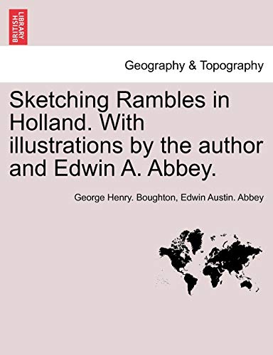 9781241348199: Sketching Rambles in Holland. with Illustrations by the Author and Edwin A. Abbey.