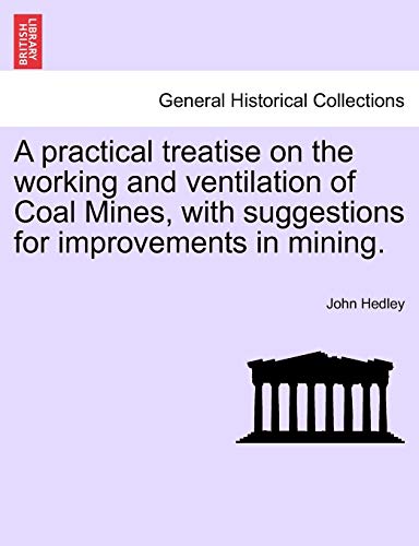 Stock image for A practical treatise on the working and ventilation of Coal Mines, with suggestions for improvements in mining for sale by PBShop.store US