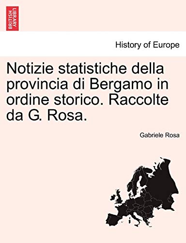 Stock image for Notizie Statistiche Della Provincia Di Bergamo in Ordine Storico. Raccolte Da G. Rosa. (English and Italian Edition) for sale by Ebooksweb