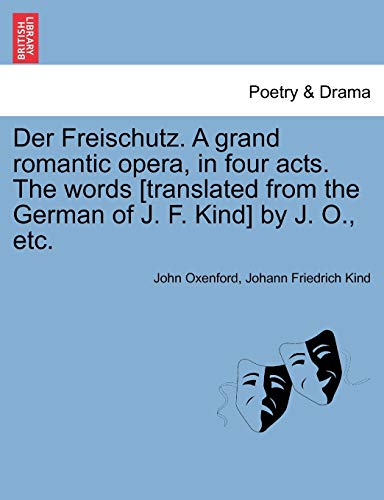 Beispielbild fr Der Freischutz. a Grand Romantic Opera, in Four Acts. the Words [Translated from the German of J. F. Kind] by J. O., Etc. zum Verkauf von Lucky's Textbooks