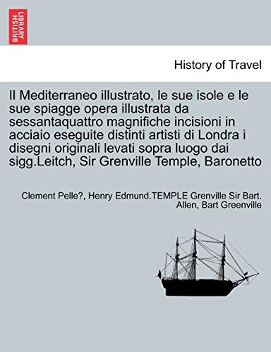 9781241349981: Il Mediterraneo illustrato, le sue isole e le sue spiagge opera illustrata da sessantaquattro magnifiche incisioni in acciaio eseguite distinti ... Grenville Temple, Baronetto (Italian Edition)