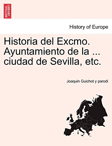 Stock image for Historia del Excmo. Ayuntamiento de la . ciudad de Sevilla, etc. (Spanish Edition) for sale by Lucky's Textbooks