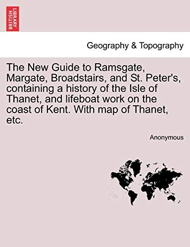 Beispielbild fr The New Guide to Ramsgate, Margate, Broadstairs, and St. Peter's, containing a history of the Isle of Thanet, and lifeboat work on the coast of Kent. With map of Thanet, etc. zum Verkauf von Bahamut Media