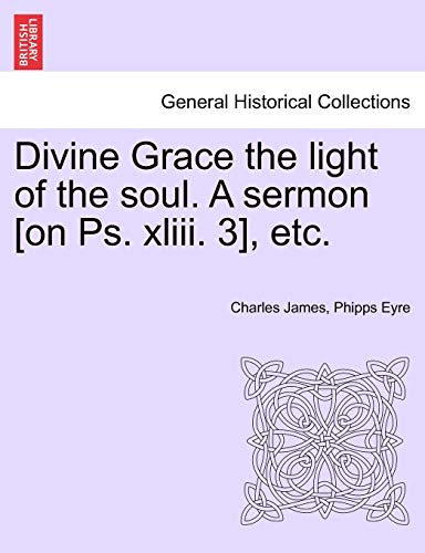 Stock image for Divine Grace the Light of the Soul. a Sermon [On PS. XLIII. 3], Etc. for sale by Lucky's Textbooks