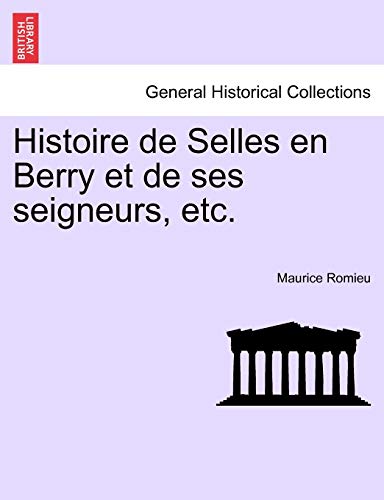 Stock image for Histoire de Selles en Berry et de ses seigneurs, etc. (French Edition) for sale by Lucky's Textbooks