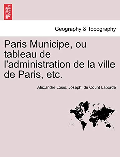 Imagen de archivo de Paris Municipe, Ou Tableau de L'Administration de La Ville de Paris, Etc. (French Edition) a la venta por Lucky's Textbooks