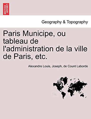Stock image for Paris Municipe, Ou Tableau de L'Administration de La Ville de Paris, Etc. (French Edition) for sale by Lucky's Textbooks