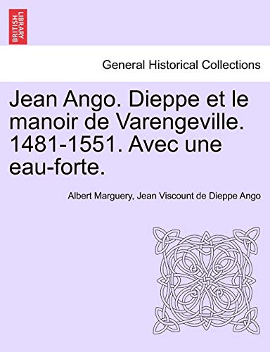 9781241351724: Jean Ango. Dieppe Et Le Manoir de Varengeville. 1481-1551. Avec Une Eau-Forte. (French Edition)