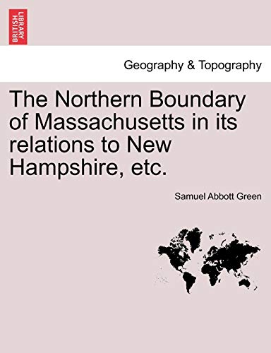 Stock image for The Northern Boundary of Massachusetts in its relations to New Hampshire, etc. for sale by Ebooksweb