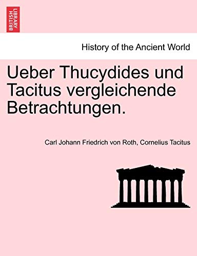 Ueber Thucydides Und Tacitus Vergleichende Betrachtungen. (German Edition) (9781241352639) by Roth, Carl Johann Friedrich Von; Tacitus, Cornelius