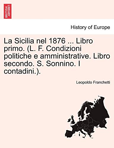 9781241354114: La Sicilia nel 1876 ... Libro primo. (L. F. Condizioni politiche e amministrative. Libro secondo. S. Sonnino. I contadini.). Parte Primera