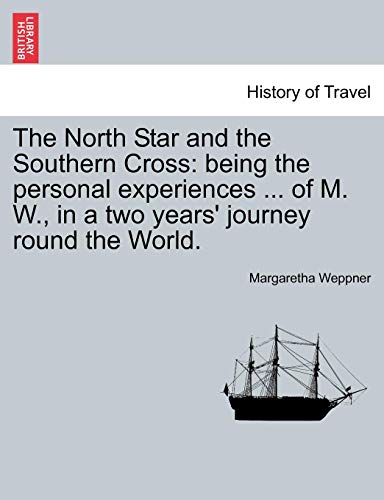 Stock image for The North Star and the Southern Cross: being the personal experiences . of M. W., in a two years' journey round the World. for sale by Lucky's Textbooks