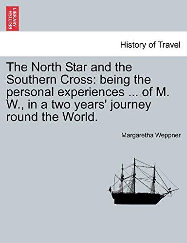 Stock image for The North Star and the Southern Cross: Being the Personal Experiences . of M. W., in a Two Years' Journey Round the World. for sale by Lucky's Textbooks