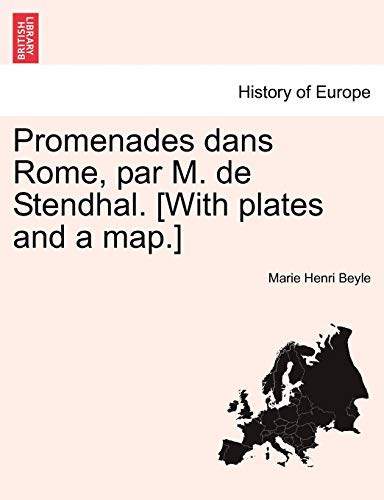 Promenades dans Rome, par M. de Stendhal. [With plates and a map.] (French Edition) (9781241354466) by Beyle, Marie Henri