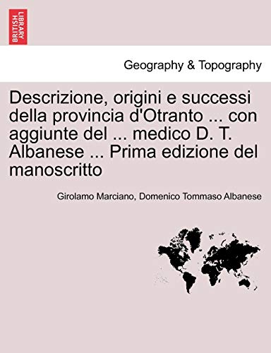 Imagen de archivo de Descrizione, origini e successi della provincia d'Otranto . con aggiunte del . medico D. T. Albanese . Prima edizione del manoscritto (Italian Edition) a la venta por Lucky's Textbooks