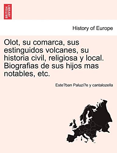 9781241354770: Olot, su comarca, sus estinguidos volcanes, su historia civil, religiosa y local. Biografias de sus hijos mas notables, etc. (Spanish Edition)