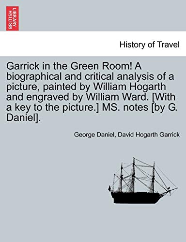 Imagen de archivo de Garrick in the Green Room! a Biographical and Critical Analysis of a Picture, Painted by William Hogarth and Engraved by William Ward. [with a Key to the Picture.] Ms. Notes [by G. Daniel]. a la venta por Lucky's Textbooks