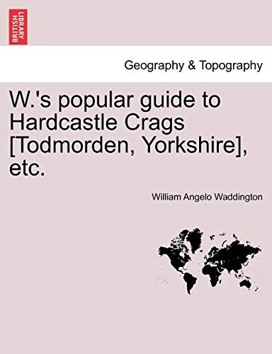 Imagen de archivo de W.'s popular guide to Hardcastle Crags [Todmorden, Yorkshire], etc. a la venta por Chiron Media