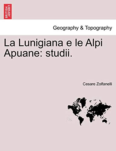 Beispielbild fr La Lunigiana E Le Alpi Apuane: Studii. (Italian Edition) zum Verkauf von Lucky's Textbooks