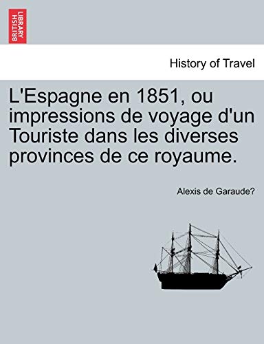 Imagen de archivo de LEspagne En 1851, Ou Impressions de Voyage DUn Touriste Dans Les Diverses Provinces de Ce Royaume. (French Edition) a la venta por Ebooksweb