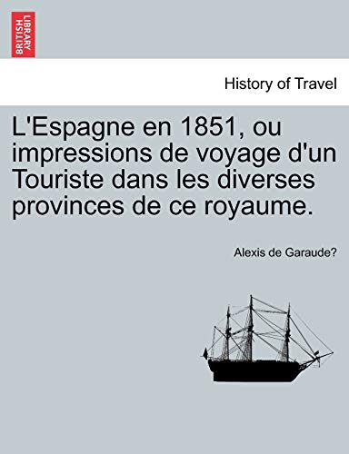 9781241355968: L'Espagne en 1851, ou impressions de voyage d'un Touriste dans les diverses provinces de ce royaume.