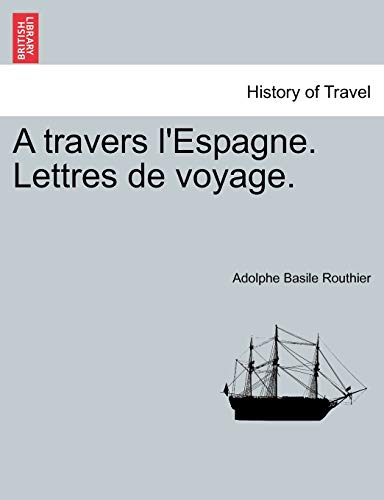 Imagen de archivo de A Travers L'Espagne. Lettres de Voyage. (French Edition) a la venta por Lucky's Textbooks