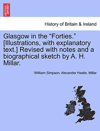 Glasgow in the Forties. [Illustrations, with Explanatory Text.] Revised with Notes and a Biographical Sketch by A. H. Millar. (9781241357115) by Simpson, Dr William; Millar, Alexander Hastie