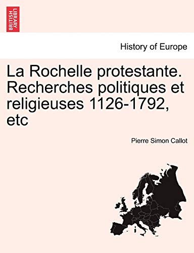 Beispielbild fr La Rochelle Protestante. Recherches Politiques Et Religieuses 1126-1792, Etc (French Edition) zum Verkauf von Lucky's Textbooks