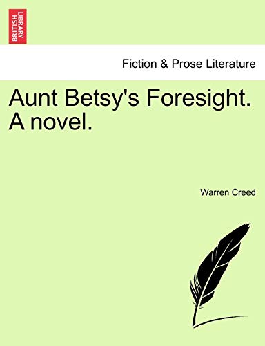 Aunt Betsy's Foresight. A novel. - Creed, Warren