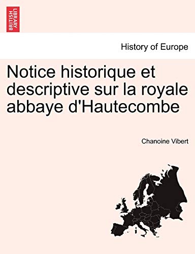 Notice historique et descriptive sur la royale abbaye d'Hautecombe - Vibert, Chanoine