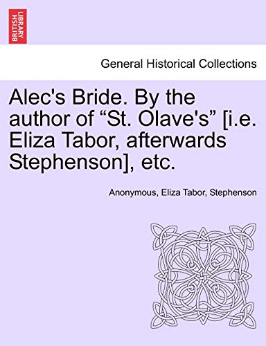 Stock image for Alec's Bride. by the Author of "St. Olave's" [I.E. Eliza Tabor, Afterwards Stephenson], Etc. for sale by Lucky's Textbooks