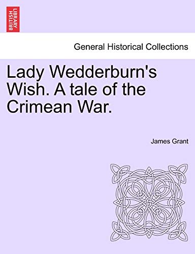 Lady Wedderburn's Wish. a Tale of the Crimean War. (9781241362621) by Grant, James