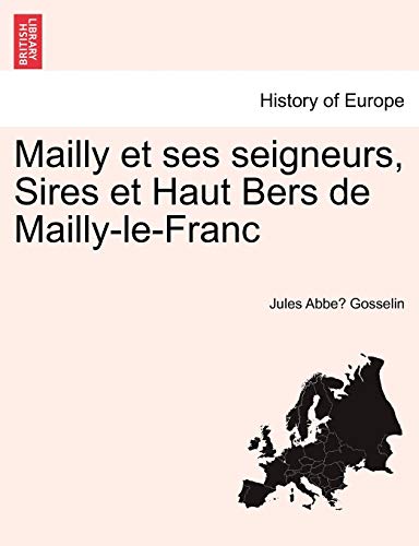 Imagen de archivo de Mailly et ses seigneurs, Sires et Haut Bers de MaillyleFranc a la venta por PBShop.store US