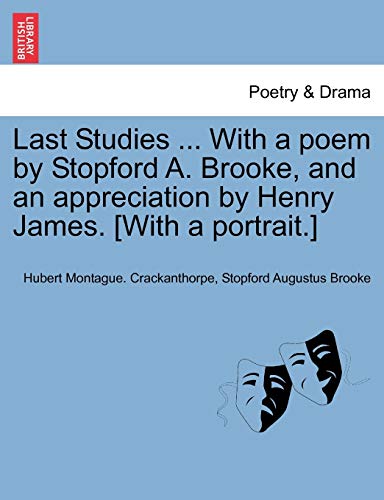 Stock image for Last Studies . with a Poem by Stopford A. Brooke, and an Appreciation by Henry James. [With a Portrait.] for sale by Lucky's Textbooks