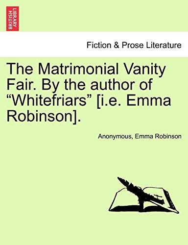 Stock image for The Matrimonial Vanity Fair. by the Author of "Whitefriars" [I.E. Emma Robinson]. for sale by Lucky's Textbooks