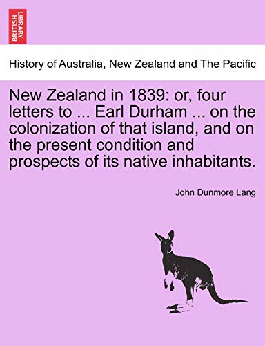 Stock image for New Zealand in 1839: or, four letters to . Earl Durham . on the colonization of that island, and on the present condition and prospects of its native inhabitants. for sale by Reuseabook