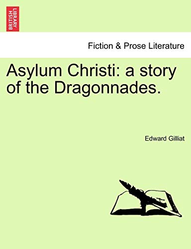 Stock image for Asylum Christi: A Story of the Dragonnades. Vol. I. for sale by Ebooksweb