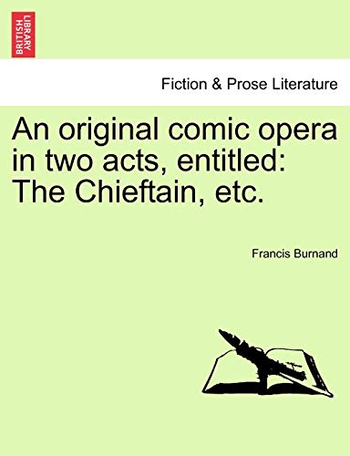 Stock image for An Original Comic Opera in Two Acts, Entitled: The Chieftain, Etc. for sale by Lucky's Textbooks