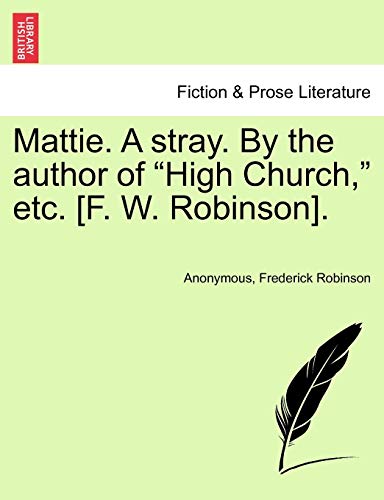 Stock image for Mattie. a Stray. by the Author of "High Church," Etc. [F. W. Robinson]. for sale by Lucky's Textbooks