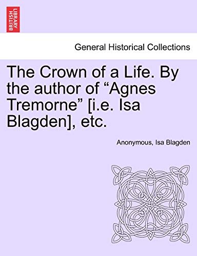 Stock image for The Crown of a Life. by the Author of "Agnes Tremorne" [I.E. ISA Blagden], Etc. for sale by Lucky's Textbooks