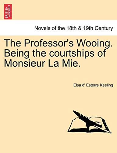 Imagen de archivo de The Professor's Wooing Being the courtships of Monsieur La Mie Vol I a la venta por PBShop.store US