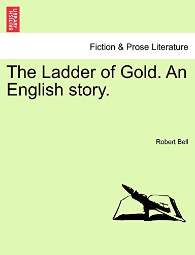 9781241366735: The Ladder of Gold. An English story.