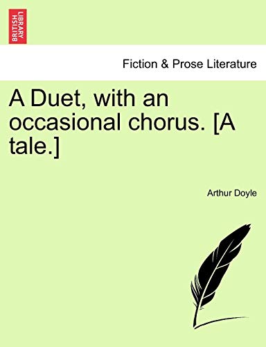 9781241368685: A Duet, with an occasional chorus. [A tale.]