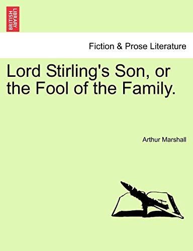 Lord Stirling's Son, or the Fool of the Family. (9781241368920) by Marshall, Arthur