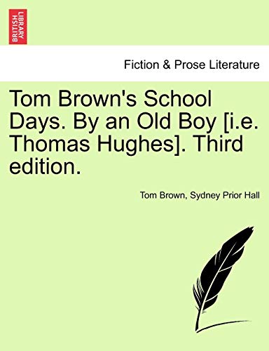 Tom Brown's School Days. by an Old Boy [I.E. Thomas Hughes]. Third Edition. (9781241371319) by Brown, Tom; Hall, Sydney Prior