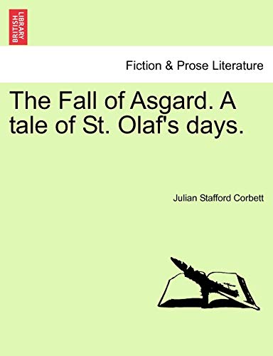 9781241372415: The Fall of Asgard. A tale of St. Olaf's days. Vol. I.