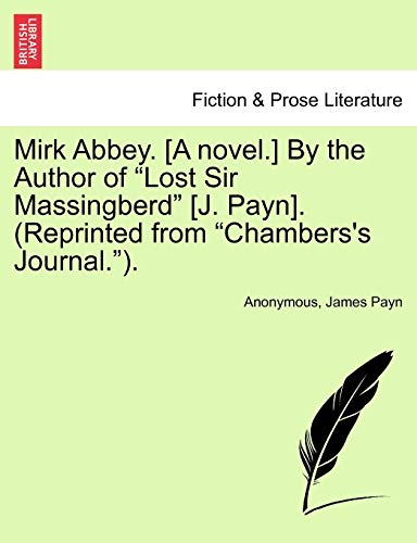 Mirk Abbey. [A novel.] By the Author of "Lost Sir Massingberd" [J. Payn]. (Reprinted from "Chambers's Journal."). (9781241372750) by Anonymous; Payn, James